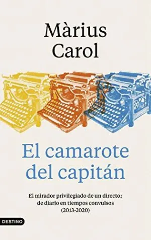 EL CAMAROTE DEL CAPITÁN. EL MIRADOR PRIVILEGIADO DE UN DIRECTOR DE DIARIO EN TIEMPOS CONVULSOS (2013