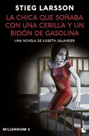 LA CHICA QUE SOÑABA CON UNA CERILLA Y UN BIDÓN DE GASOLINA (MILLENNIUM 2)