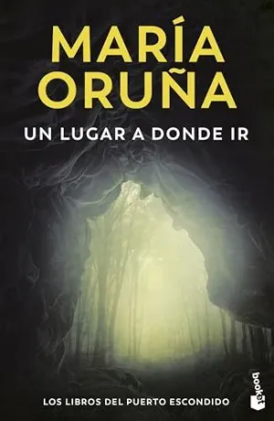 UN LUGAR A DONDE IR (LOS LIBROS DEL PUERTO ESCONDIDO) UN LUGAR A DONDE IR (LOS LIBROS DEL PUERTO ESCONDIDO)