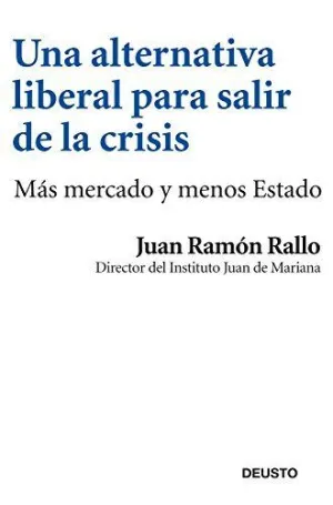 UNA ALTERNATIVA LIBERAL PARA SALIR DE LA CRISIS UNA ALTERNATIVA LIBERAL PARA SALIR DE LA CRISIS