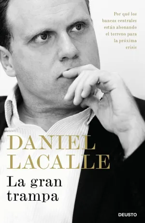 LA GRAN TRAMPA: POR QUÉ LOS BANCOS CENTRALES ESTÁN ABONANDO EL TERRENO PARA LA PRÓXIMA CRISIS