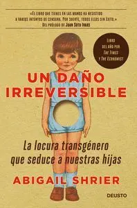 UN DAÑO IRREVERSIBLE. LA LOCURA TRANSGENERO QUE SEDUCE A NUESTRAS HIJAS