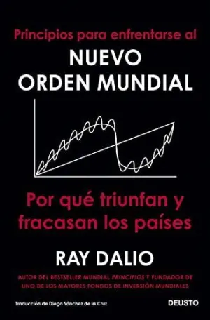 PRINCIPIOS PARA ENFRENTARSE AL NUEVO ORDEN MUNDIAL. POR QUÉ TRIUNFAN Y FRACASAN LOS PAÍSES