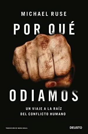 POR QUÉ ODIAMOS. UN VIAJE A LA RAÍZ DEL CONFLICTO HUMANO