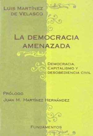 LA DEMOCRACIA AMENAZADA. DEMOCRACIA, CAPITALISMO Y DESOBEDIENCIA CIVIL
