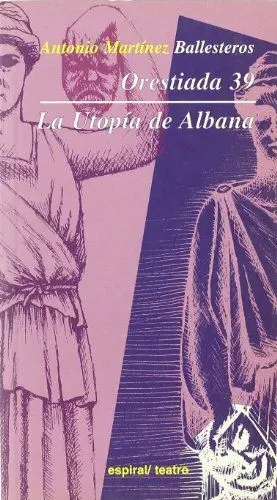 ORESTIADA 39. LA UTOPIA DE ALBA.