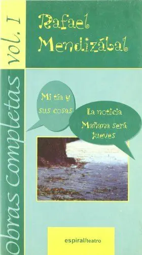 OBRAS COMPLETAS. VOL. I: MI TÍA Y SUS COSAS. LA NOTICIA. MAÑANA SERÁ JUEVES