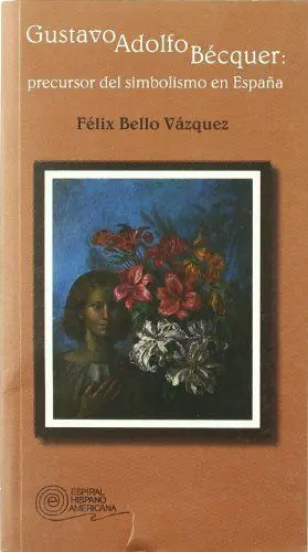 GUSTAVO ADOLFO BECQUER: PRECURSOR DEL SIMBOLISMO EN ESPAÑA.