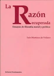LA RAZON RECUPERADA. ENSAYOS DE FILOSOFIA MORAL Y POLITICA