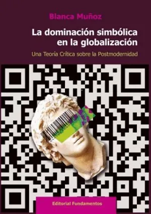 LA DOMINACIÓN SIMBÓLICA EN LA GLOBALIZACIÓN: UNA TEORÍA CRÍTICA SOBRE LA POSTMODERNIDAD