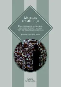 MUJERES EN MEDIO(S): PROPUESTAS PARA ANALIZAR LA COMUNICACIÓN MASIVA CON PERSPECTIVA DE GÉNERO