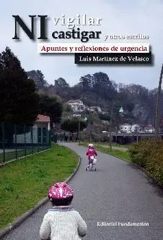 NI VIGILAR NI CASTIGAR Y OTROS ESCRITOS: APUNTES Y REFLEXIONES DE URGENCIA