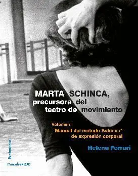 MARTA SCHINCA, PRECURSORA DEL TEATRO DE MOVIMIENTO. VOLUMEN I: MANUAL DEL MÉTODO SCHINCA DE EXPRESIÓ