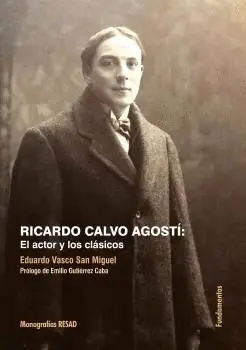RICARDO CALVO AGOSTÍ: EL ACTOR Y LOS CLÁSICOS RICARDO CALVO AGOSTÍ: EL ACTOR Y LOS CLÁSICOS