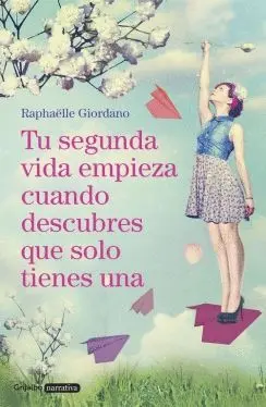 TU SEGUNDA VIDA EMPIEZA CUANDO DESCUBRES QUE SOLO TIENES UNA TU SEGUNDA VIDA EMPIEZA CUANDO DESCUBRES QUE SOLO TIENES UNA