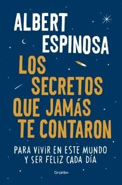 LOS SECRETOS QUE JAMÁS TE CONTARON: PARA VIVIR EN ESTE MUNDO Y SER FELIZ CADA DÍA