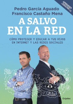 A SALVO EN LA RED : CÓMO PROTEGER Y EDUCAR A TUS HIJOS EN INTERNET Y LAS REDES SOCIALES
