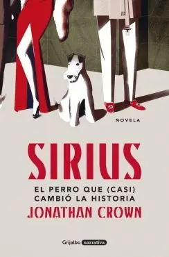 SIRIUS: EL PERRO QUE (CASI) CAMBIÓ LA HISTORIA SIRIUS: EL PERRO QUE (CASI) CAMBIÓ LA HISTORIA