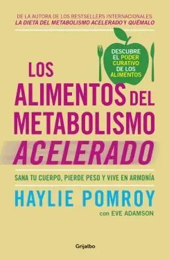 LOS ALIMENTOS DEL METABOLISMO ACELERADO: SANA TU CUERPO, PIERDE PESO Y VIVE EN ARMONÍA LOS ALIMENTOS DEL METABOLISMO ACELERADO: SANA TU CUERPO, PIERDE PESO Y VIVE EN ARMONÍA