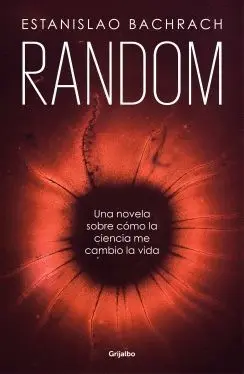 RANDOM: UNA NOVELA SOBRE CÓMO LA CIENCIA ME CAMBIÓ LA VIDA