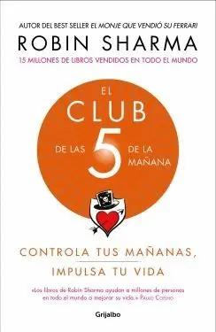 EL CLUB DE LAS 5 DE LA MAÑANA: CONTROLA TUS MAÑANAS, IMPULSA TU VIDA EL CLUB DE LAS 5 DE LA MAÑANA: CONTROLA TUS MAÑANAS, IMPULSA TU VIDA