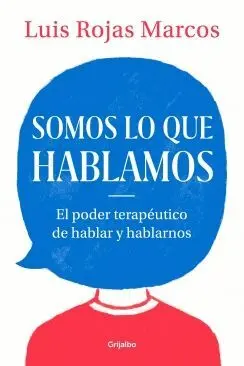 SOMOS LO QUE HABLAMOS: EL PODER TERAPÉUTICO DE HABLAR Y HABLARNOS