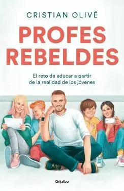 PROFES REBELDES. EL RETO DE EDUCAR A PARTIR DE LA REALIDAD DE LOS JÓVENES