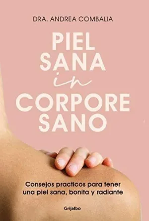 PIEL SANA IN CORPORE SANO. CONSEJOS PRÁCTICOS PARA TENER UNA PIEL SANA, BONITA Y RADIANTE