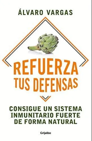 REFUERZA TUS DEFENSAS. CONSIGUE UN SISTEMA INMUNITARIO FUERTE DE FORMA NATURAL REFUERZA TUS DEFENSAS. CONSIGUE UN SISTEMA INMUNITARIO FUERTE DE FORMA NATURAL