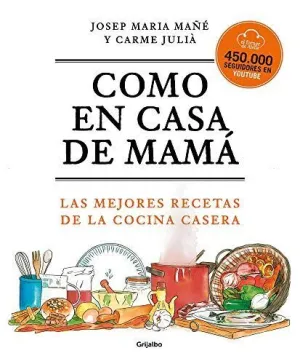COMO EN CASA DE MAMÁ. LAS MEJORES RECETAS DE LA COCINA CASERA COMO EN CASA DE MAMÁ. LAS MEJORES RECETAS DE LA COCINA CASERA