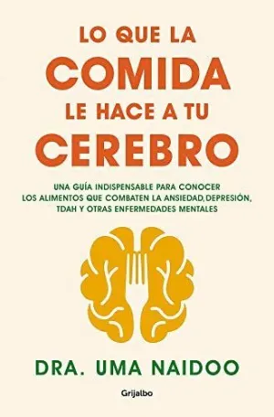 LO QUE LA COMIDA LE HACE A TU CEREBRO LO QUE LA COMIDA LE HACE A TU CEREBRO