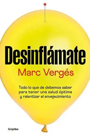 DESINFLAMATE. TODO LO QUE DEBES SABER PARA TENER UNA SALUD ÓPTIMA Y RALENTIZAR EL ENVEJECIMIENTO