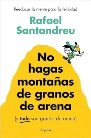 NO HAGAS MONTAÑAS DE GRANOS DE ARENA <BR>