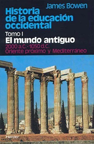 HISTORIA DE LA EDUCACIÓN OCCIDENTAL. TOMO I: EL MUNDO ANTIGUO. 2000 A.C. - 1050 A.C. ORIENTE PRÓXIMO
