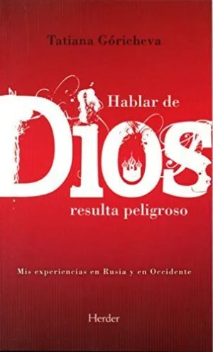 HABLAR DE DIOS RESULTA PELIGROSO: MIS EXPERIENCIAS EN RUSIA Y OCCIDENTE