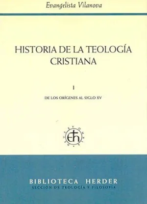 HISTORIA DE LA TEOLOGÍA CRISTIANA: I. DE LOS ORÍGENES AL SIGLO XV