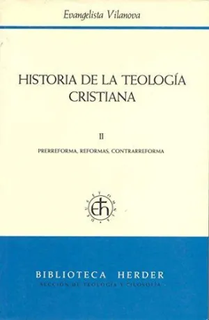 HISTORIA DE LA TEOLOGÍA CRISTIANA: II. PRERREFORMA, REFORMAS, CONTRARREFORMA