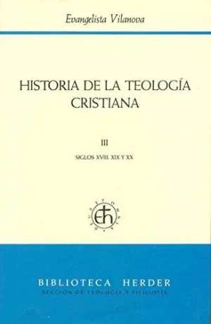 HISTORIA DE LA TEOLOGÍA CRISTIANA: III. SIGLOS XVIII, XIX Y XX