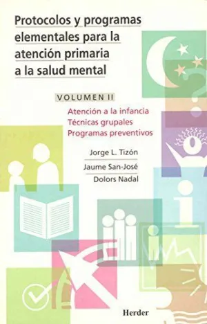 PROTOCOLOS Y PROGRAMAS ELEMENTALES PARA LA ATENCIÓN PRIMARIA A LA SALUD MENTAL. VOLUMEN II: ATENCIÓN