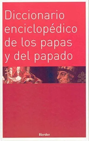 DICCIONARIO ENCICLOPEDICO DE LOS PAPAS Y DEL PAPADO
