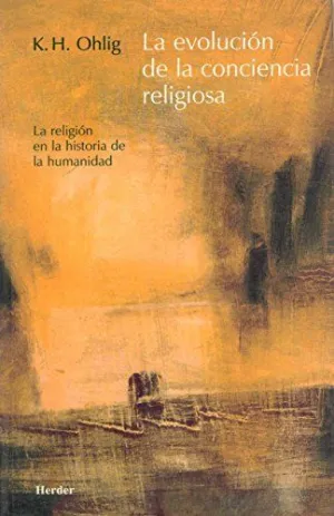 LA EVOLUCIÓN DE LA CONCIENCIA RELIGIOSA: LA RELIGIÓN EN LA HISTORIA DE LA HUMANIDAD
