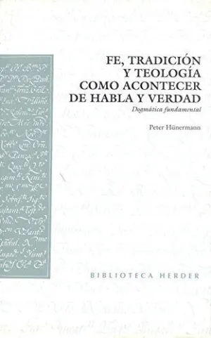 FE, TRADICIÓN Y TEOLOGÍA COMO ACONTECER DE HABLA Y VERDAD: DOGMÁTICA FUNDAMENTAL