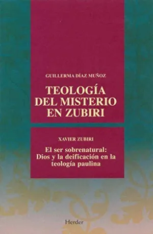TEOLOGÍA DEL MISTERIO EN ZUBIRI. EL SER SOBRENATURAL: DIOS Y LA DEIFICACIÓN EN LA TEOLOGÍA PAULINA