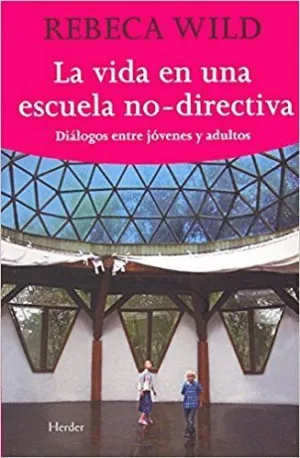 LA VIDA EN UNA ESCUELA NO DIRECTIVA: DIÁLOGOS ENTRE JÓVENES Y ADULTOS