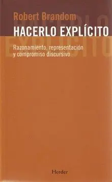HACERLO EXPLÍCITO: RAZONAMIENTO, REPRESENTACIÓN Y COMPROMISO DISCURSIVO HACERLO EXPLÍCITO: RAZONAMIENTO, REPRESENTACIÓN Y COMPROMISO DISCURSIVO