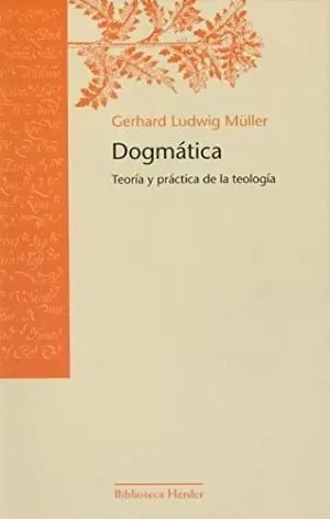 DOGMÁTICA: TEORÍA Y PRÁCTICA DE LA TEOLOGÍA