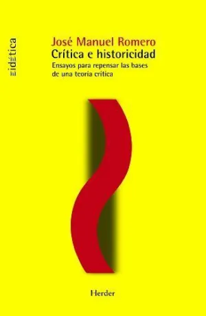 CRÍTICA E HISTORICIDAD: ENSAYOS PARA REPENSAR LAS BASES DE UNA TEORÍA CRÍTICA