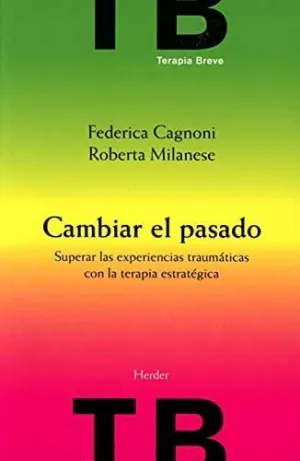 CAMBIAR EL PASADO: SUPERAR LAS EXPERIENCIAS TRAUMÁTICAS CON LA TERAPIA ESTRATÉGICA