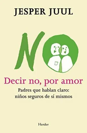 DECIR NO, POR AMOR. PADRES QUE HABLAN CLARO: NIÑOS SEGUROS DE SÍ MISMOS