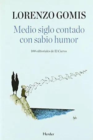 MEDIO SIGLO CONTADO CON SABIO HUMOR: 100 EDITORIALES DE EL CIERVO